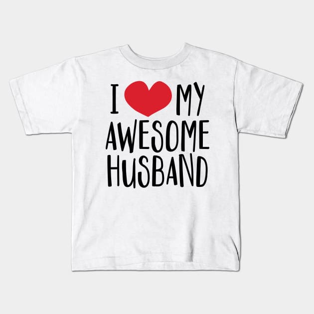 'I Love My Awesome Husband' Great Valentine's Day Gift Kids T-Shirt by ourwackyhome